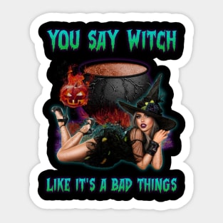 You Say Witch Like It's a Bad Things Sticker